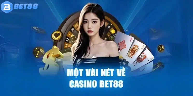 Casino Bet88 – Trải Nghiệm Sảnh game Đẳng Cấp và Hấp Dẫn 2 Giới thiệu vài nét tổng quan về casino bet88