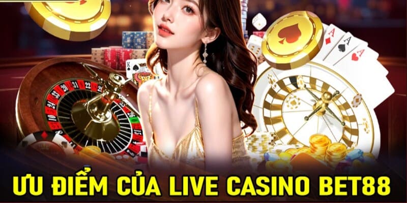 Casino Bet88 – Trải Nghiệm Sảnh game Đẳng Cấp và Hấp Dẫn 3 Ưu điểm của live casino bet88